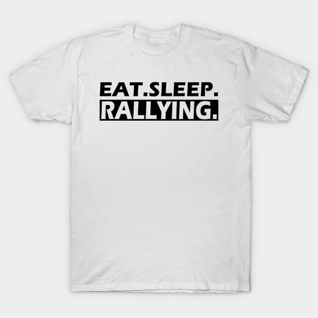 Rallying - Eat. Sleep. Rallying T-Shirt by KC Happy Shop